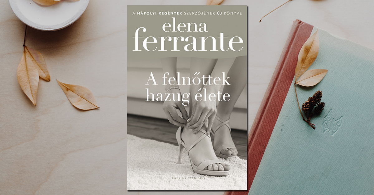 Elena Ferrante – A felnőttek hazug élete