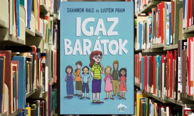 Shannon Hale & LeUyen Pham – Igaz barátok